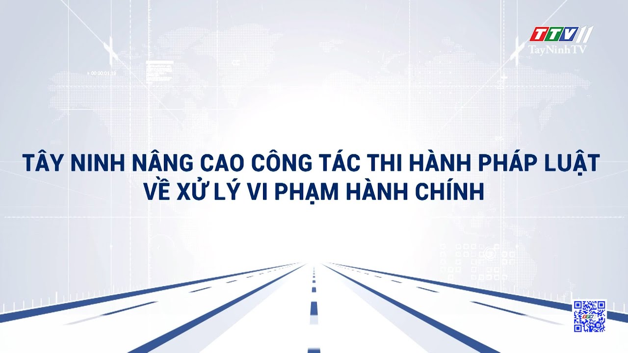 Tây Ninh nâng cao công tác thi hành pháp luật về xử lý vi phạm hành chính | Truyền thông chính sách | TayNinhTVDVC